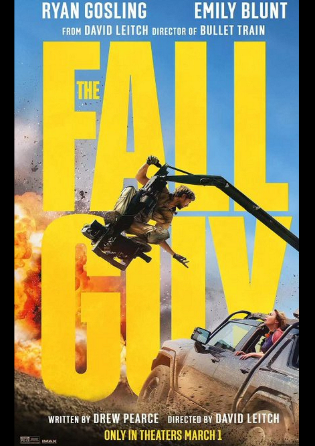 The Fall Guy is an upcoming American action comedy film directed by David Leitch and written by Drew Pearce. It is an adaptation of the 1980s TV series of the same name created by Glen A. Larson. The film stars Ryan Gosling and Emily Blunt.
 
 The Fall Guy is scheduled to have a world premiere at SXSW in March 2024, before a wide release in the United States on May 3, 2024, by Universal Pictures.