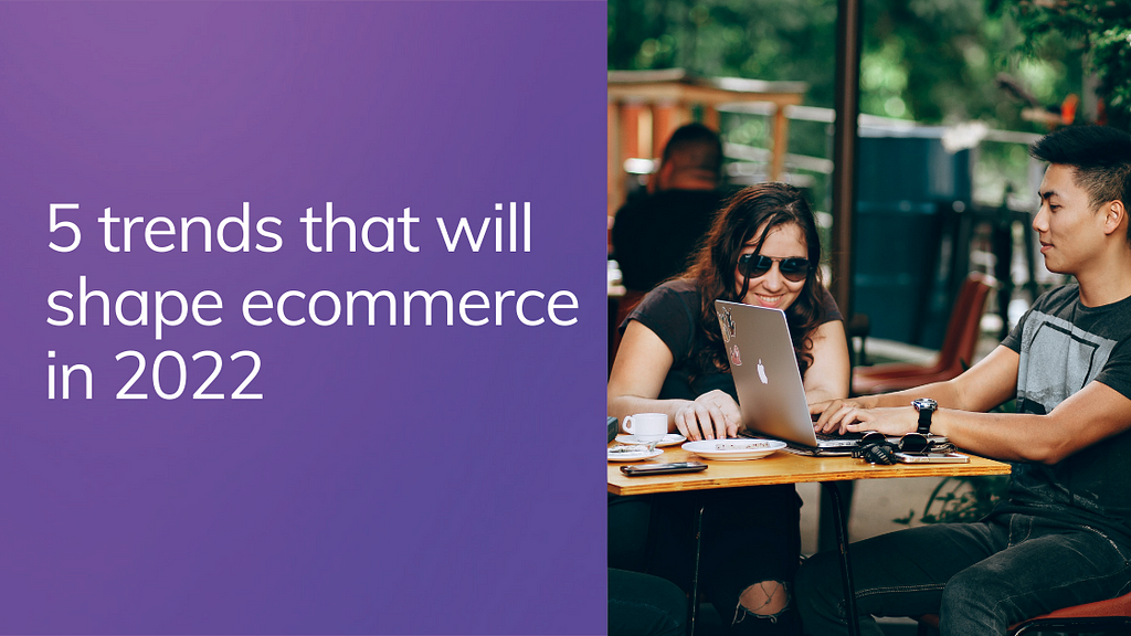 5 trends that will shape ecommerce in 2022 with two people looking at a laptop