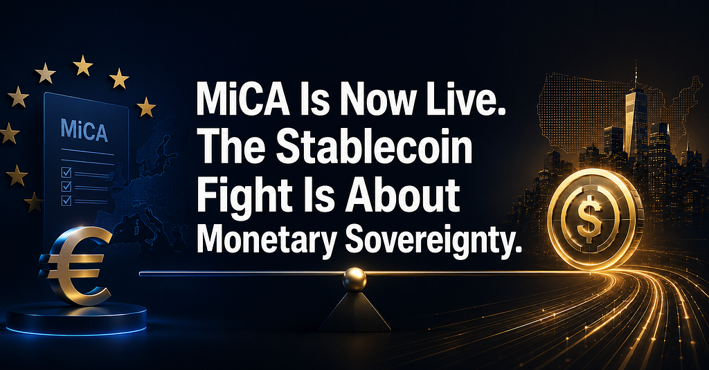 MiCA Is Now Live. The Stablecoin Fight Is About Monetary Sovereignty.