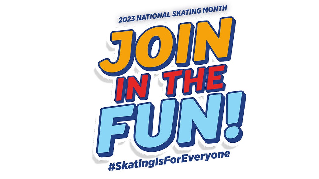 Photo of the logo for 2023 National Skating Month that says “Join in the Fun” in yellow, red and blue letters. The hashtag skating is for everyone is written underneath