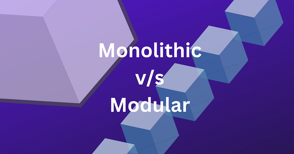 Banner image for Monolithic vs Modular blockchain architecture