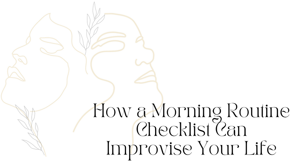 How a Morning Routine Checklist Can Improvise Your Life