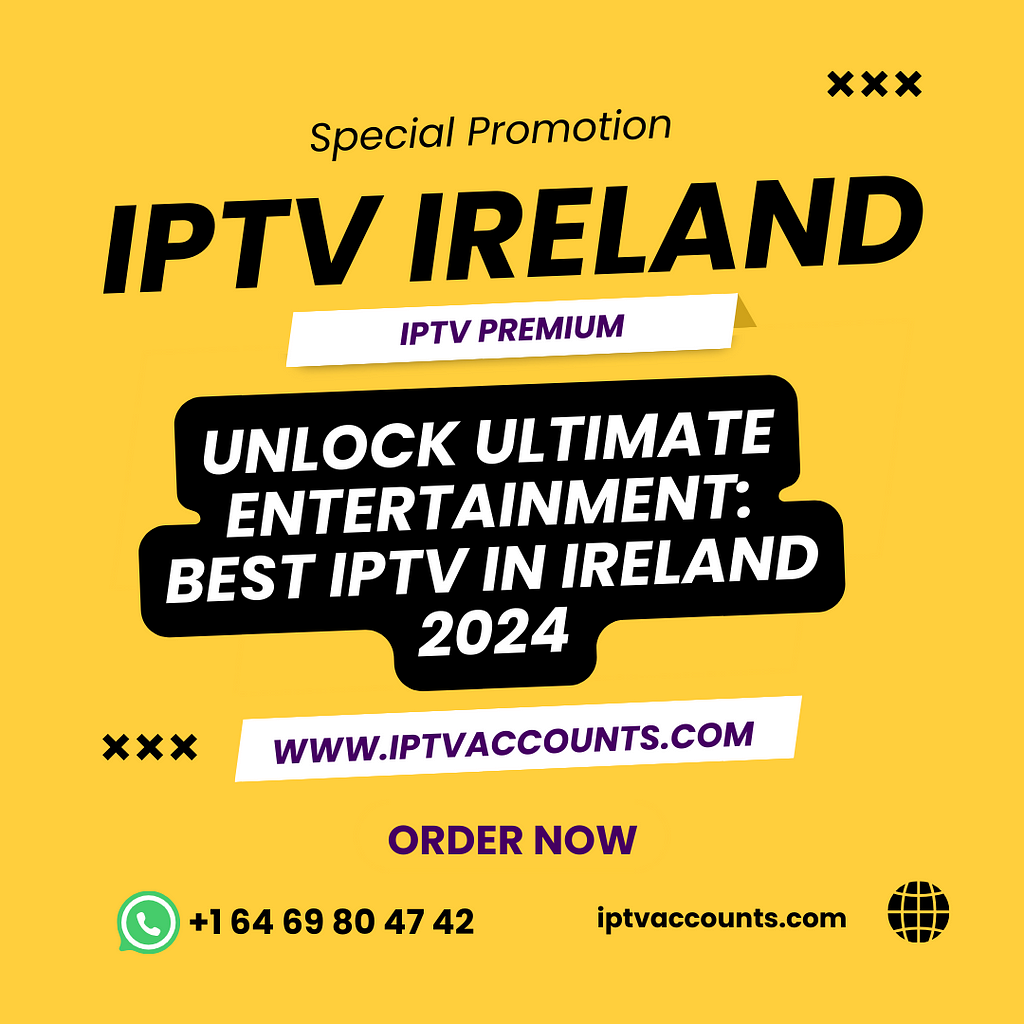 Unlock Ultimate Entertainment Best IPTV in Ireland 2024