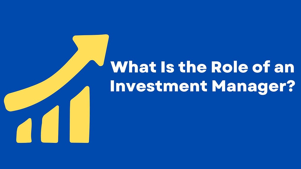 What Is the Role of an Investment Manager?