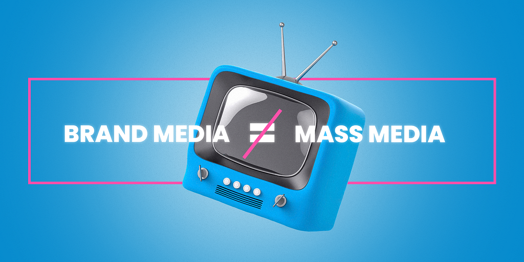 Brand media isn’t mass media