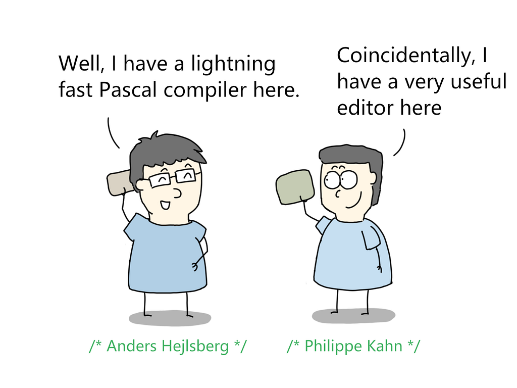 anders hejlsberg — well, i have a lighting fast pascal compiler
 philippe kahn — i have a useful editor here
