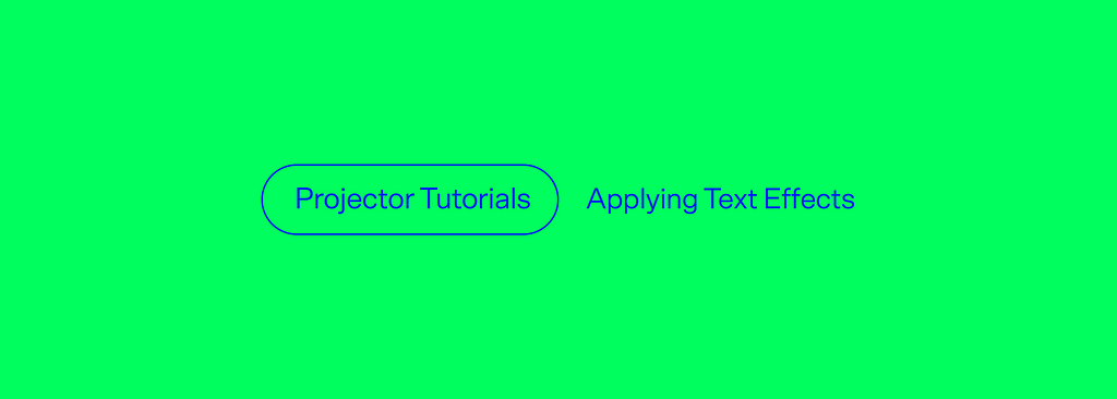 Projector Tutoriaks: Applying text effects