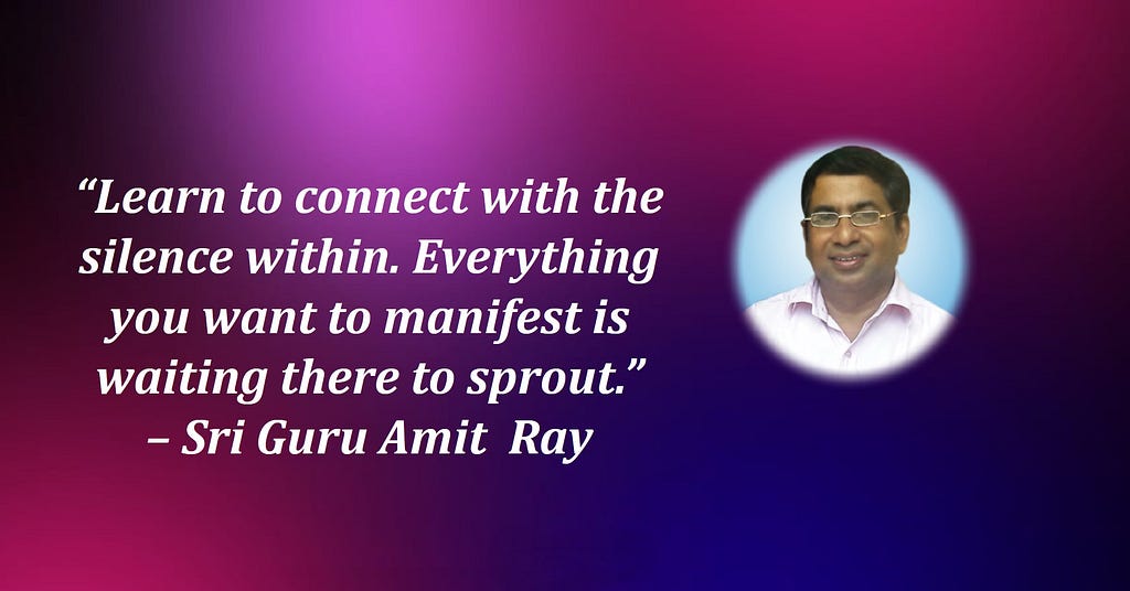 Learn to connect with the silence within. Sri Amit Ray Manifestation Quotes
