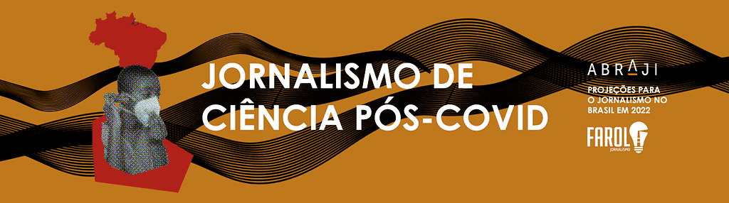 Imagem com o fundo marrom claro. Atravessando da esquerda para direita há fios que simulam ondas. À esquerda há um menino negro usando máscara de proteção facial. Acima dele aparece parte do mapa do Brasil, em vermelho. Ao centro o título da seção: “Jornalismo de ciência pós-covid”. À direita aparecem os logos da Abraji, do Farol Jornalismo e a frase “Projeções para o jornalismo no Brasil em 2022”.