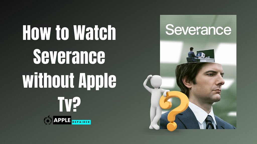 How to Watch Severance without Apple Tv in 2023?