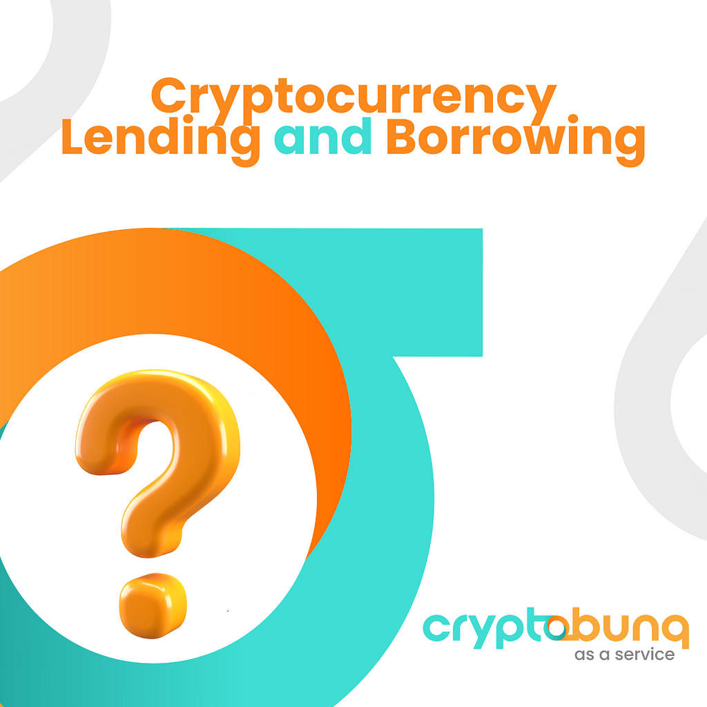 Cryptocurrency Lending or Borrowing