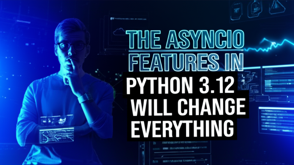 Python 3.12’s AsyncIO: You Won’t Believe What Changed