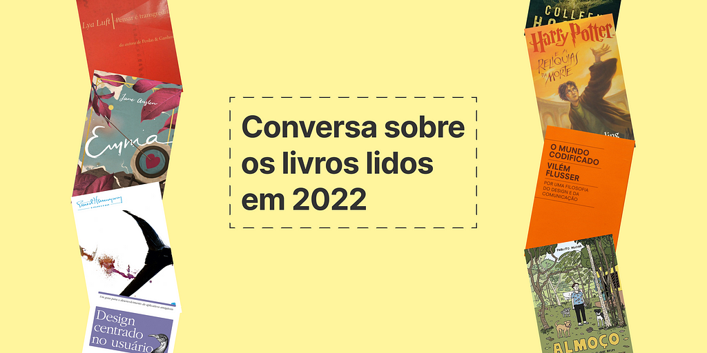 Fundo amarelo com texto “Conversa sobre os livros lidos em 2022”. Nas laterais, as capas dos livros “Pensar é transgredir”, “Emma”, “O Velho e o Mar”, “Design Centrado no Usuário”, “Verity”, “Harry Potter e as Relíquias da Morte”, “O mundo codificado” e “Almoço”.