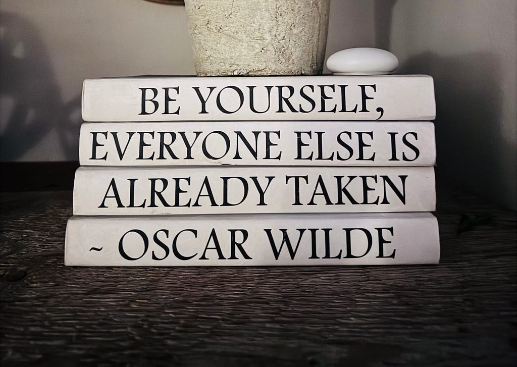 Be yourself, everyone else is already taken — Oscar Wilde