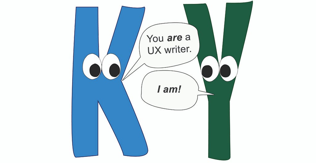 An illustration of a K and a Y having a conversation. The K says “You are a UX writer” and the Y says “I am!”