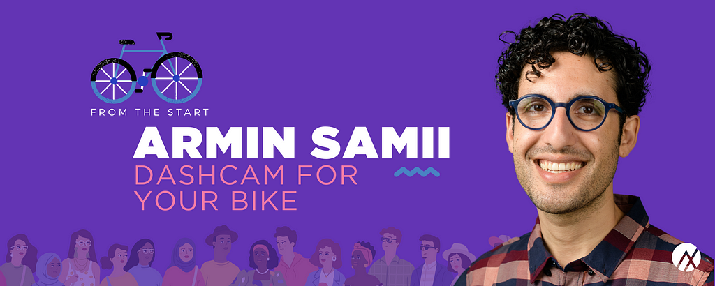 FROM THE START: Armin Samii — Dashcam for your Bike