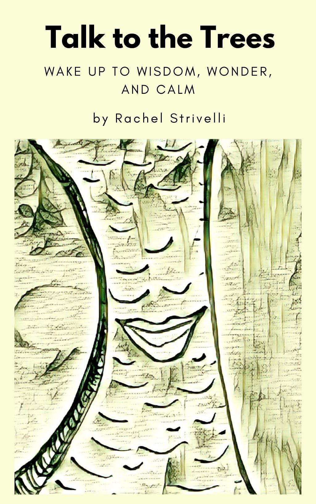 A book cover of a basic sketch of a tree trunk with a smile and the title: Talk to the Trees; wake up to wisdom, wonder, and calm.