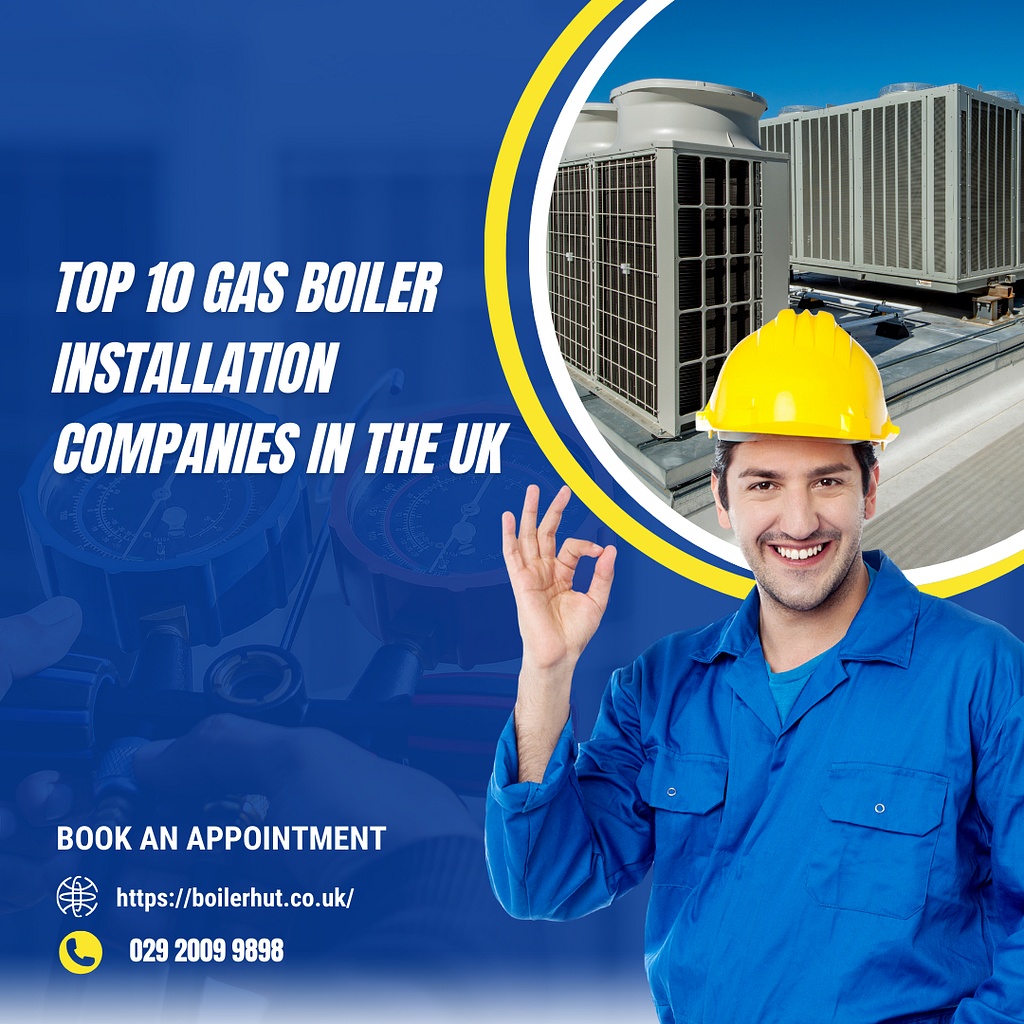 Top 10 Gas Boiler Installation Companies in the UK