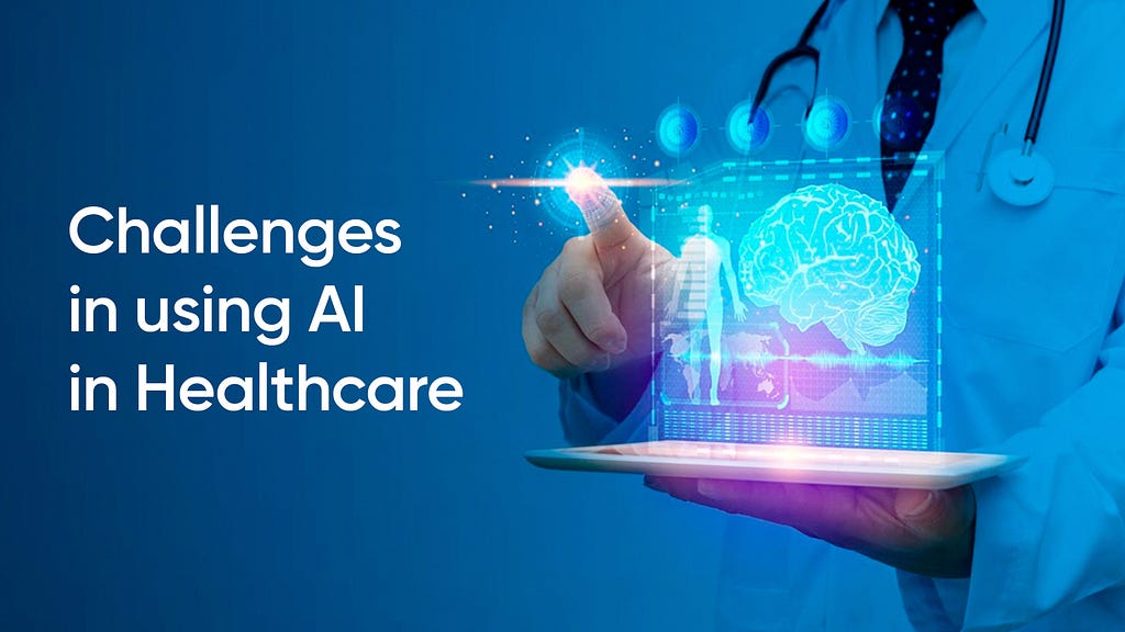 Challenges of Using AI in Healthcare