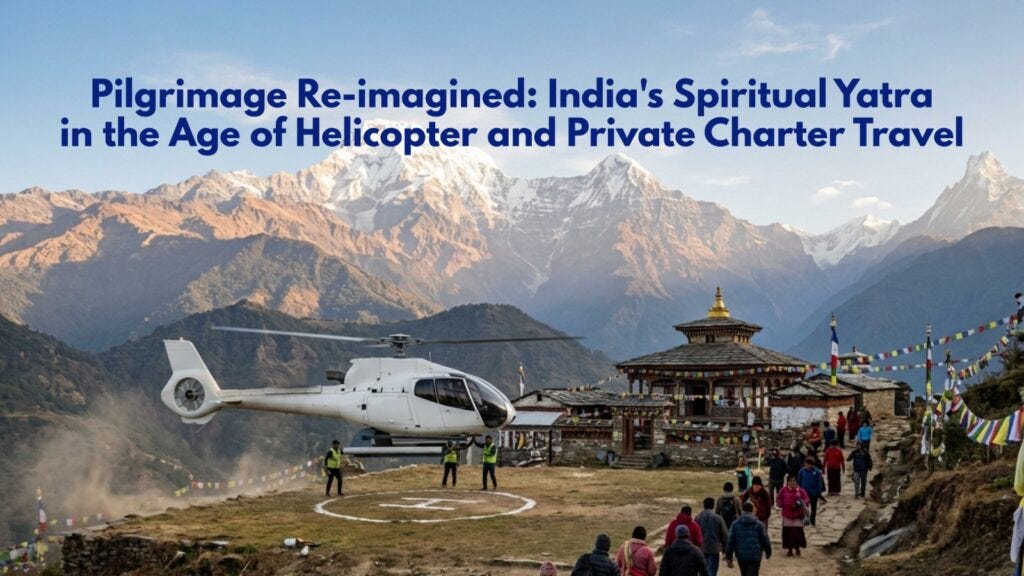 Pilgrimage Re-imagined: India’s Spiritual Yatra in the Age of Helicopt