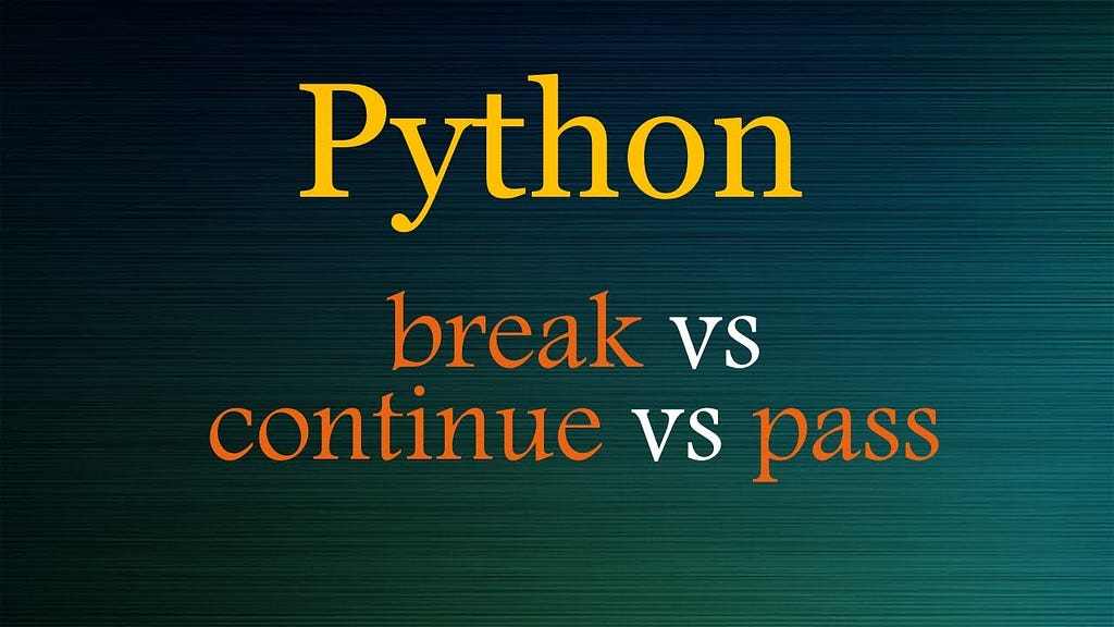 How to Use break, continue and pass in Python Programming