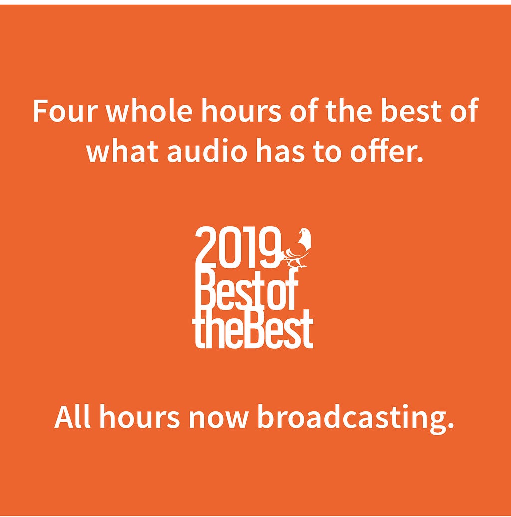 Four whole hours of the best of what audio has to offer, all hours now broadcasting.