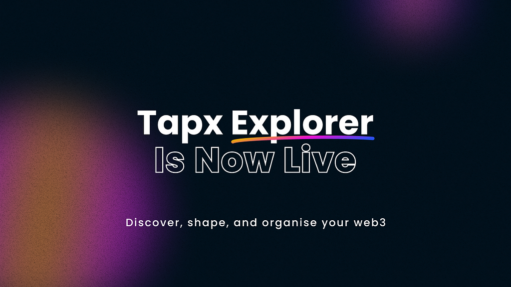 Introducing Tapx Explorer: discover, shape, and organise your web3