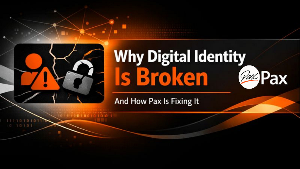 nnWhy Digital Identity Is BrokenβββAnd How Pax Is Fixing It