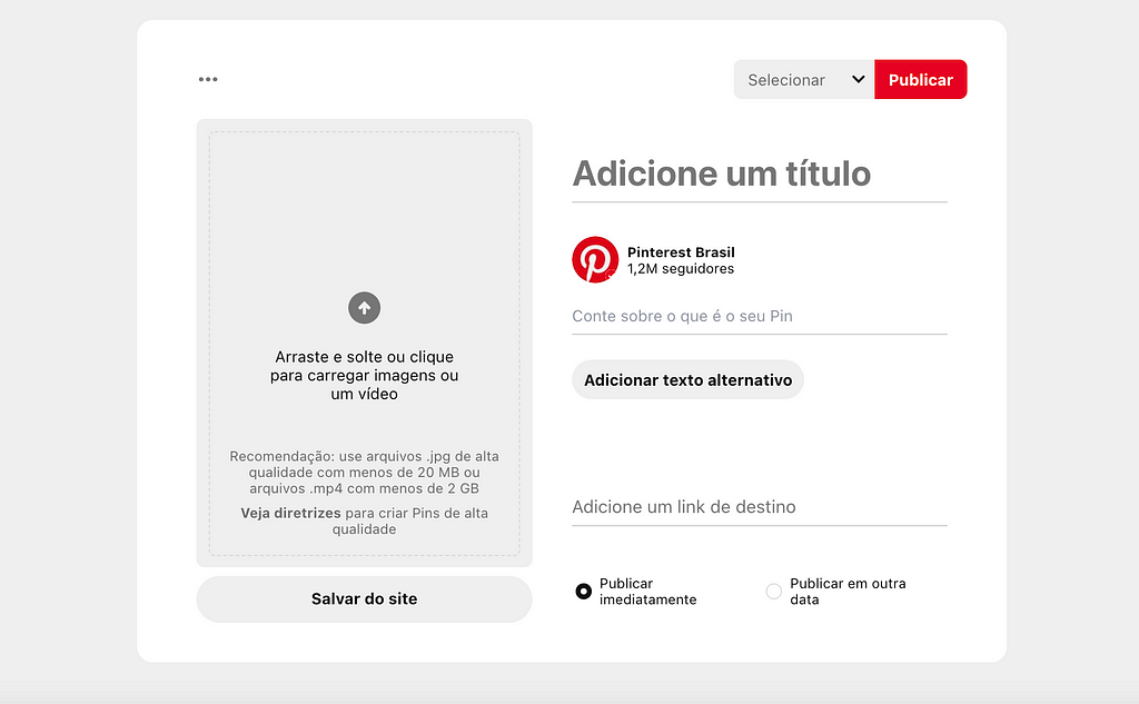 A plataforma do Pinterest aberta no navegador na opção de criar um Pin, mostrando o as opções de preenchimento como Arraste e solte ou clique para carregar imagens ou um vídeo, Adicionar um Título, Conte sobre o que é o seu Pin, Adicionar texto alternativo, adicionar um link de destino. Publicar imediatamente ou publicar em outra hora