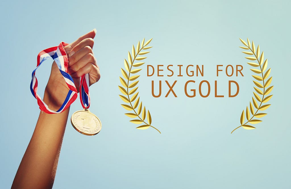 Design for the gold UX standard