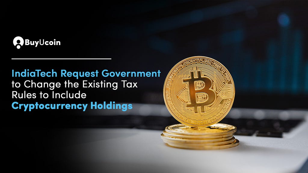 IndiaTech Request Government to Change the Existing Tax Rules to Include Cryptocurrency Holdings