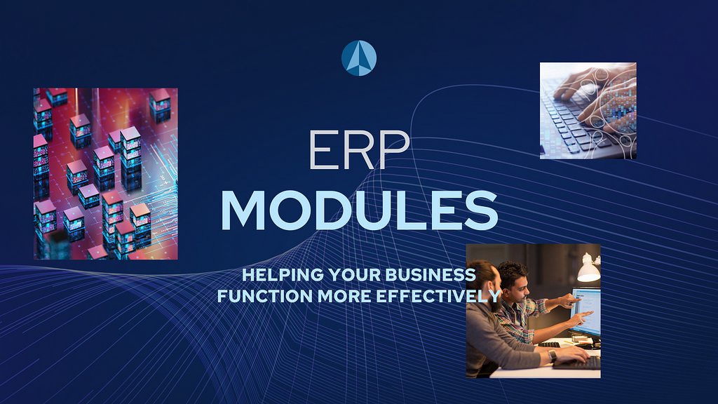 ERP Modules Help Your Business Function Effectively