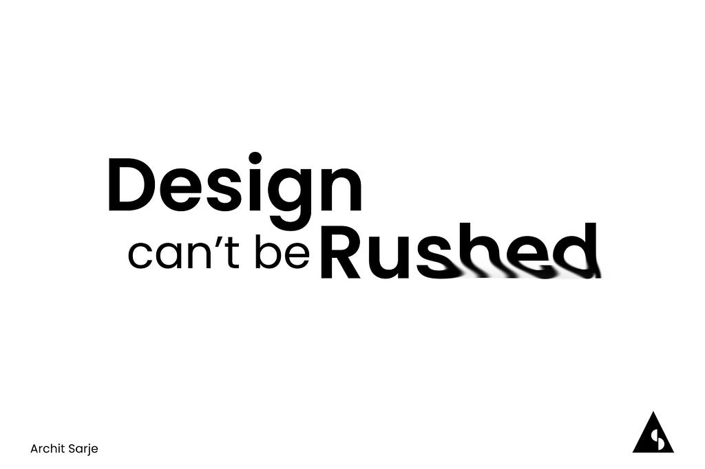 Design Can’t Be Rushed, It Flows