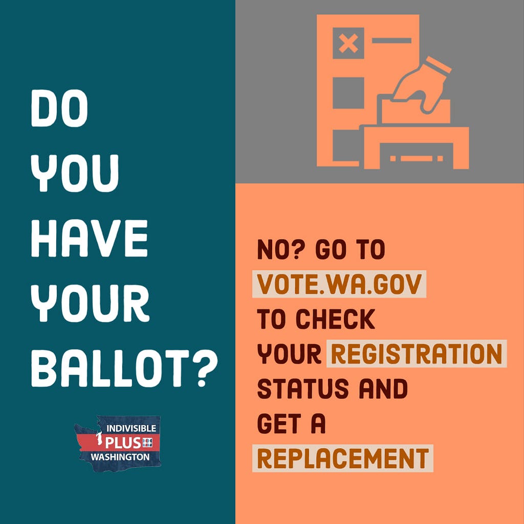 Do you have your ballot? No? Go to vote.wa.gov to check your registration status and get a replacement.