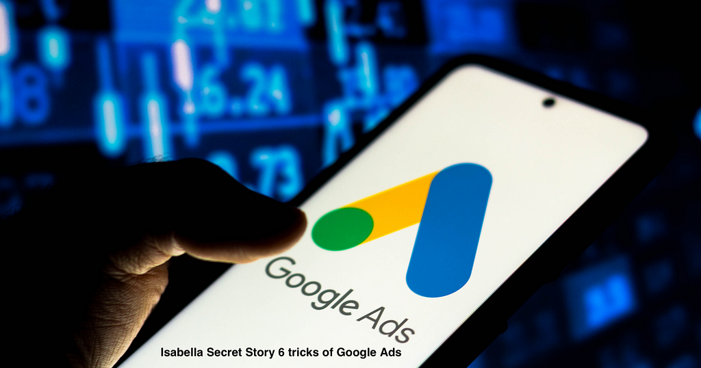 Isabella Secret Story of Google Campaigns