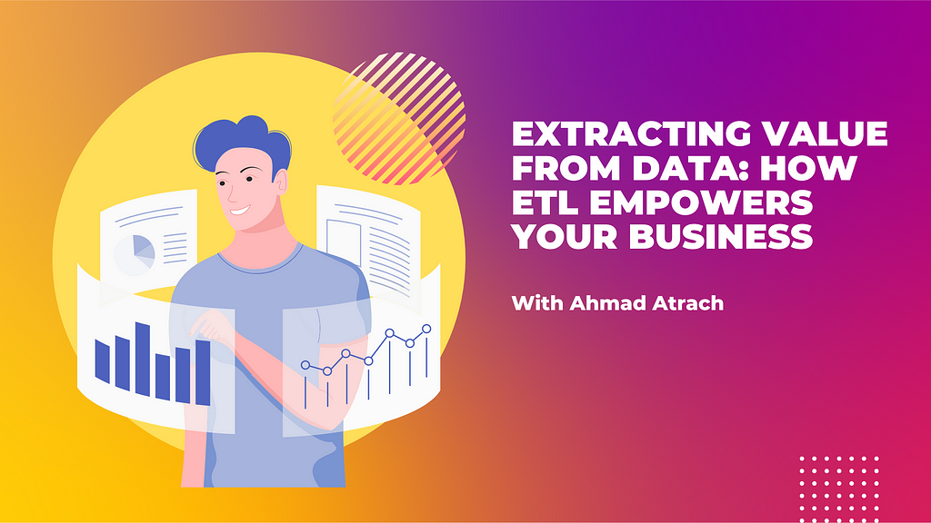 Ahmad Atrach | How ETL can help your business medium
