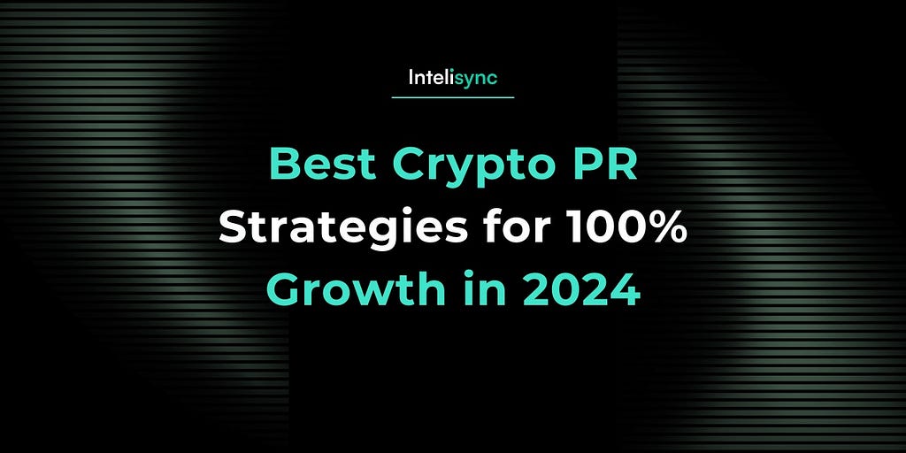 Best Crypto PR Strategies for 100% Growth in 2024