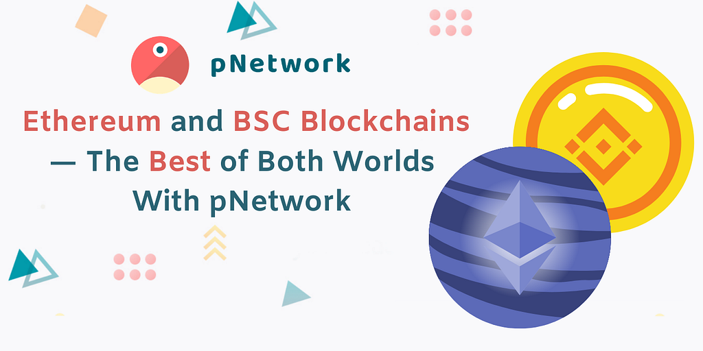 Ethereum and BSC Blockchains — The Best of Both Worlds With pNetwork