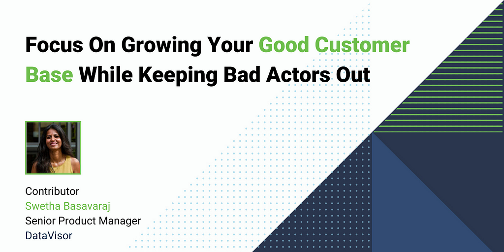 Focus On Growing Your Good Customer Base While Keeping Bad Actors Out