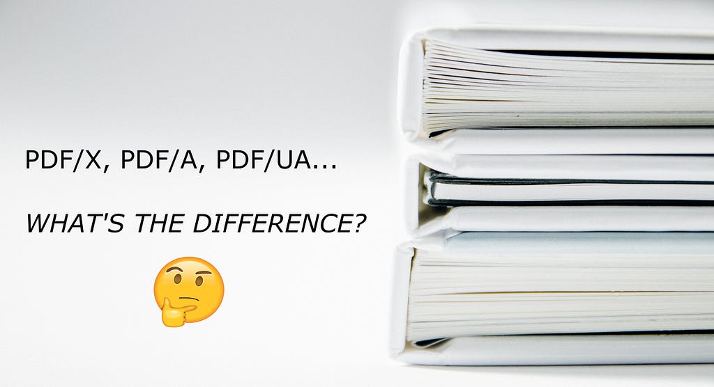 A stack of books with text next to it reading “PDF/X, PDF/A, PDF/UA… What’s the difference?