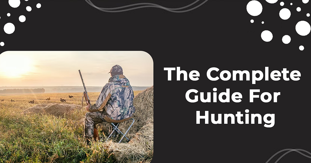 Hunting For Beginners: The Complete Guide