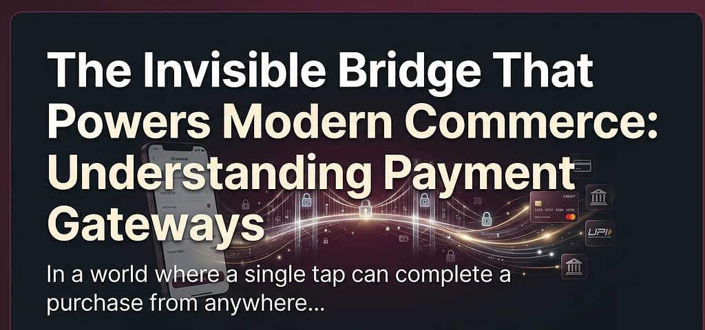 The Invisible Bridge That Powers Modern Commerce: Understanding Payment Gateways