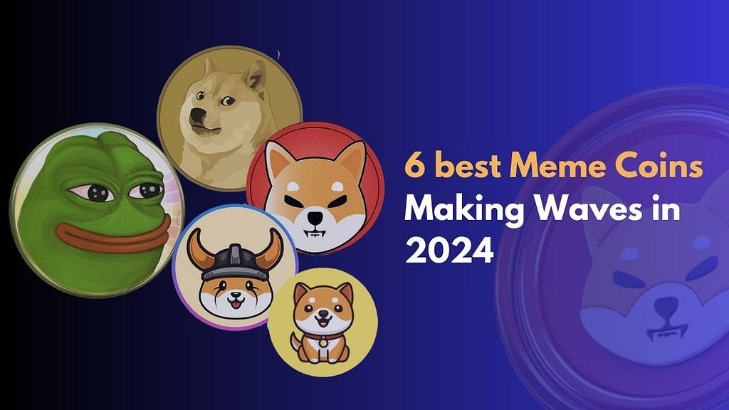 6 best Meme Coins Making Waves in 2024