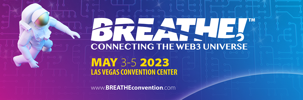 BREATHE! Convention background, Connecting the Web3 Universe, May 3–5 2023, Las Vegas Convention Center, www.BREATHEconvention.com