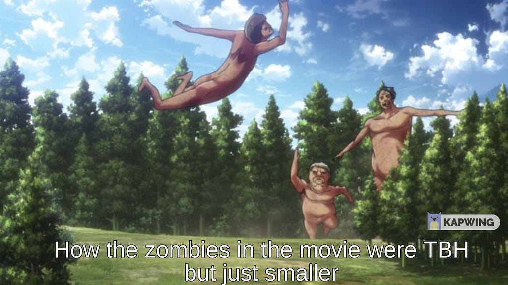 A picture from the Attack on Titan series with text saying ‘How the zombies in the movie were TBH but just smaller’
