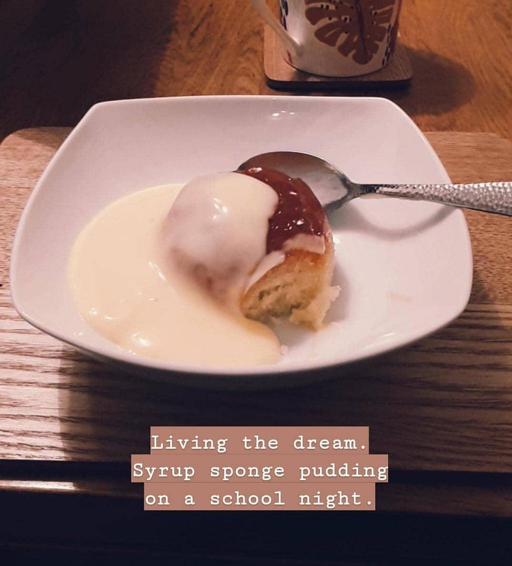 A photo of a syrup sponge pudding, with text written say “Living the dream. Syrup Sponge Pudding on a school night”