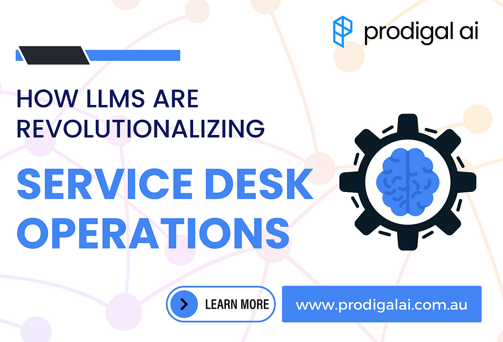 How LLMs are Revolutionalizing Service Desk Operations | Prodigal AI