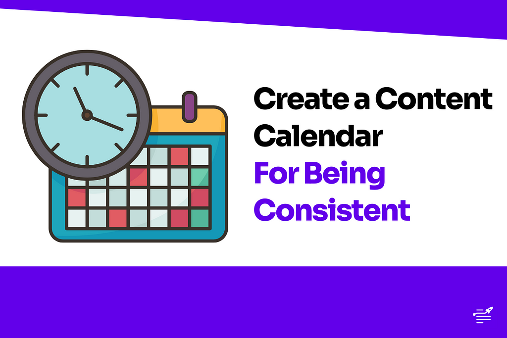Create a Content Calendar For Being Consistent