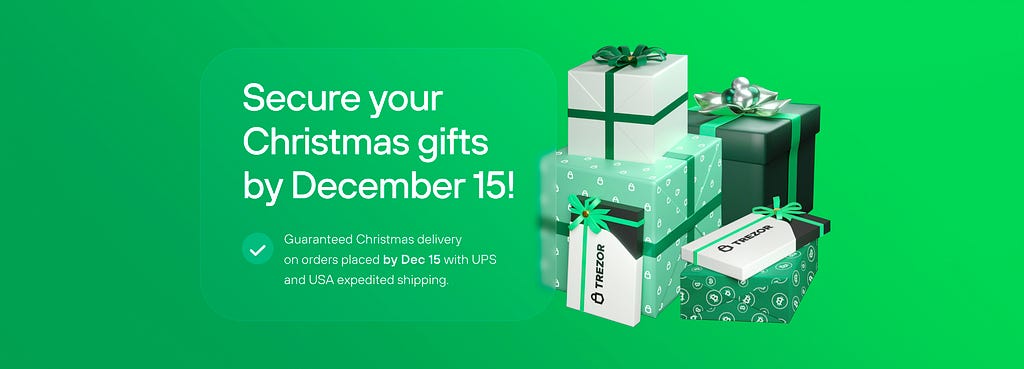 Secure your Trezor Christmas gifts by December 15 for guaranteed delivery.