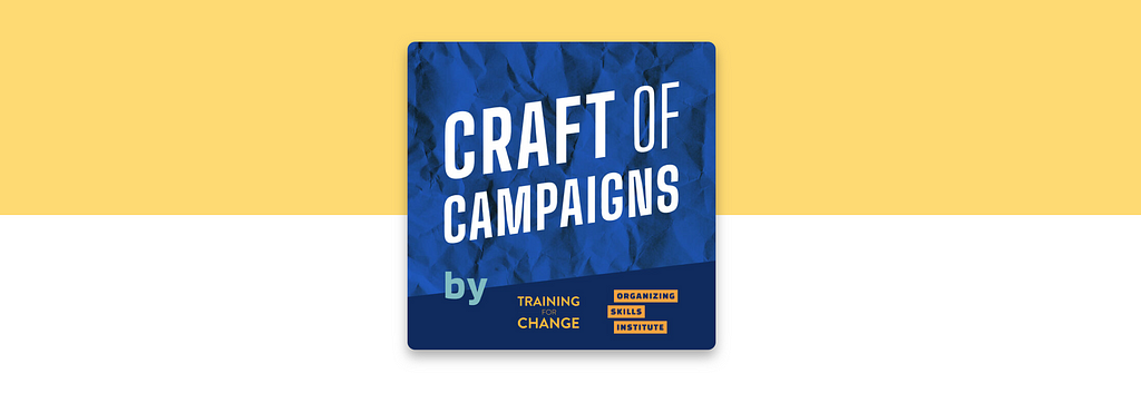 Podcast logo; text that reads “Craft of Campaigns, by Training for Change, Organizing Skills Institute” on a navy blue background.